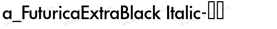 a_FuturicaExtraBlack Italic字体转换